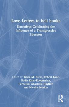 Hardcover Love Letters to Bell Hooks: Narratives Celebrating the Influence of a Transgressive Educator Book