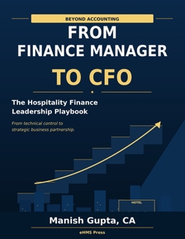 Beyond Accounting - From Finance Manager to CFO: The Hospitality Finance Leadership Playbook (Hotel Financial Library)