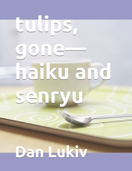 Paperback tulips, gone-haiku and senryu Book