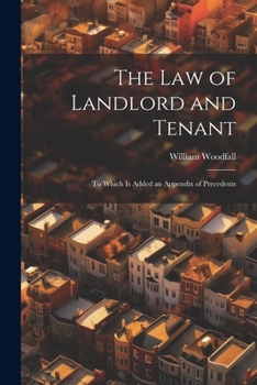 Paperback The Law of Landlord and Tenant: To Which Is Added an Appendix of Precedents Book