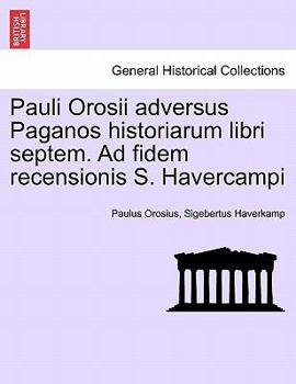 Paperback Pauli Orosii Adversus Paganos Historiarum Libri Septem. Ad Fidem Recensionis S. Havercampi [Latin] Book