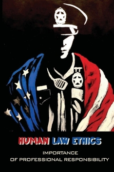 Paperback Human Law Ethics: Importance Of Professional Responsibility: Code Of Professional Responsibility For Lawyers Book