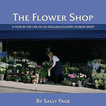 The Flower Shop: A Year in the Life of an English Country Flower Shop - Book  of the Flower Shop