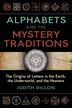 Paperback Alphabets and the Mystery Traditions: The Origins of Letters in the Earth, the Underworld, and the Heavens Book
