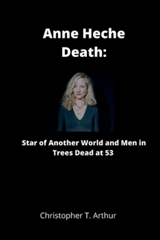 Paperback Anne Heche Death: Star of Another World and Men in Trees Dead at 53 Book