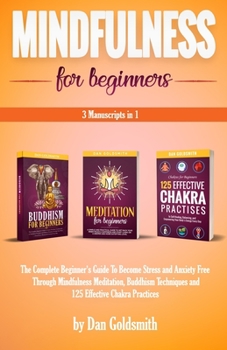Paperback Mindfulness For Beginners: 3 Manuscripts in 1: The Complete Beginner's Guide To Become Stress and Anxiety Free Through Mindfulness Meditation, Bu Book