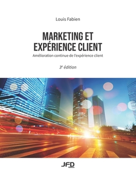Paperback Marketing et expérience client - 3e édition: Amélioration continue de l'expérience client [French] Book
