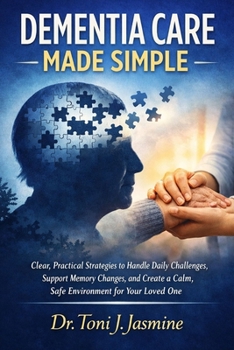 Paperback DEMENTIA CARE MADE SIMPLE: Clear, Practical Strategies to Handle Daily Challenges, Support Memory Changes, and Create a Calm, Safe Environment for Your Loved One Book