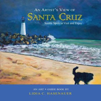 Paperback An Artist's View of Santa Cruz: Scenic Spots to Visit and Enjoy Book
