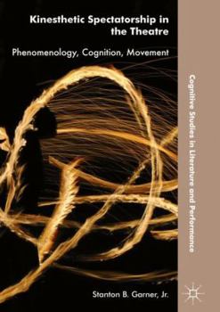 Hardcover Kinesthetic Spectatorship in the Theatre: Phenomenology, Cognition, Movement Book