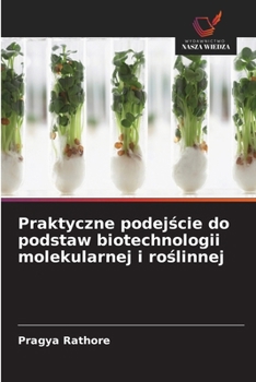 Praktyczne podejscie do podstaw biotechnologii molekularnej i roslinnej (Polish Edition)