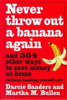 Paperback Never Throw Out a Banana Again: And 364 Other Ways to Save Money at Home Without Knocking Yourself Out Book