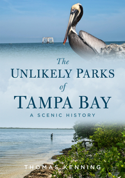 Paperback The Unlikely Parks of Tampa Bay: A Scenic History Book