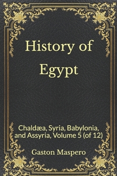 History of Egypt, Chaldea, Syria, Babylonia, and Assyria Volume 5 - Book #5 of the History of Eygpt