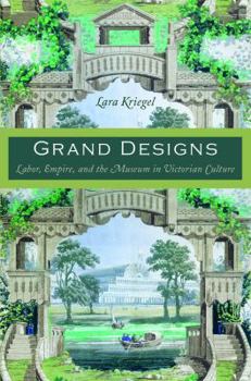 Hardcover Grand Designs: Labor, Empire, and the Museum in Victorian Culture Book