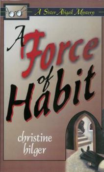 Unknown Binding A Force of Habit: A Sister Abigail Mystery Book