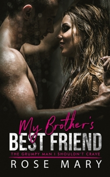 Paperback My Brother's Best Friend: The Grumpy Man I Shouldn't Crave Book