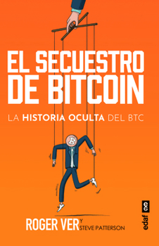 El secuestro de BITCOIN: La historia oculta del BTC (Spanish Edition)