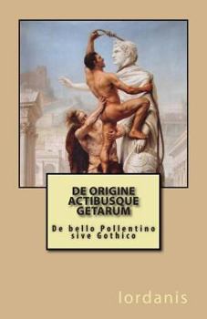Paperback De Origine Actibusque Getarum: De bello Pollentino sive Gothico [Latin] Book