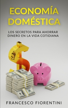 Economía Doméstica: Los secretos para ahorrar dinero en la vida cotidiana