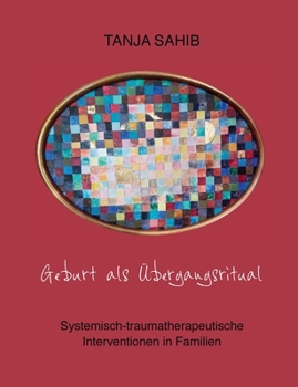 Paperback Geburt als Übergangsritual: Systemisch-traumatherapeutische Interventionen in Familien [German] Book