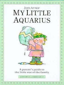 My Little Aquarius: A Parent's Guide to the Little Star of the Family - Book  of the Little Stars