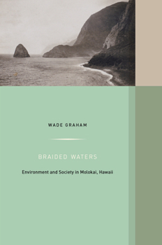 Braided Waters: Environment and Society in Molokai, Hawaii - Book  of the Western Histories