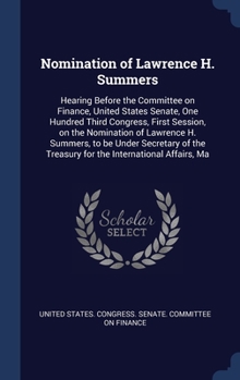 Nomination of Lawrence H. Summers: hearing before the Committee on Finance, United States Senate, One Hundred Third Congress, first session, on the ... Treasury for the International Affairs, Ma
