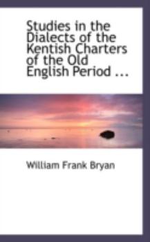 Studies in the Dialects of the Kentish Charters of the Old English Period
