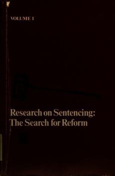 Research on Sentencing: The Search for Reform, Volume I