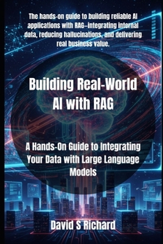 Paperback Building Real-World AI with RAG: A Hands-On Guide to Integrating Your Data with Large Language Models Book