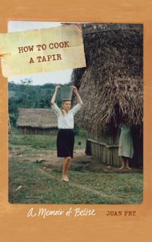 Paperback How to Cook a Tapir: A Memoir of Belize Book