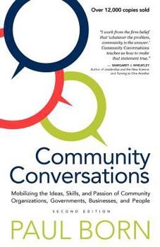 Paperback Community Conversations: Mobilizing the Ideas, Skills, and Passion of Community Organizations, Governments, Businesses, and People Book