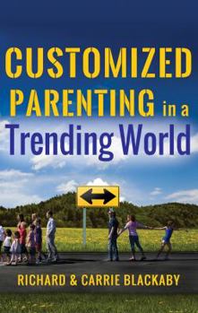 Paperback Customized Parenting in a Trending World: Rethinking Best Parenting Practices So Your Child Can Thrive Book
