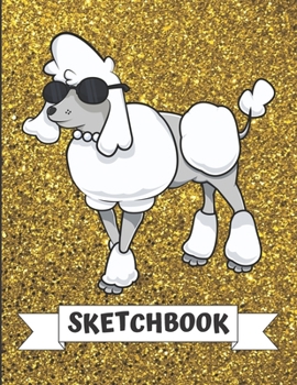 Sketchbook: White Grey Poodle with Glasses Cover Design with Glitter Printed Notebook and Journal. Perfect Doodling, Sketching and Writing Book for Kids and Adult of All Ages.