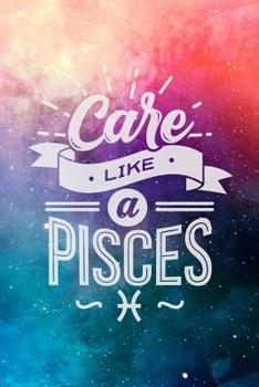 Care Like A Pisces: Astrology Birthday Zodiac Sun Sign Blank Journal Personal Lined Notebook Gift