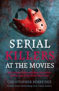 Paperback Serial Killers at the Movies: My Intimate Talks with Mass Murderers Who Became Stars of the Big Screen Book