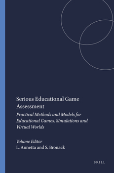 Paperback Serious Educational Game Assessment: Practical Methods and Models for Educational Games, Simulations and Virtual Worlds Book