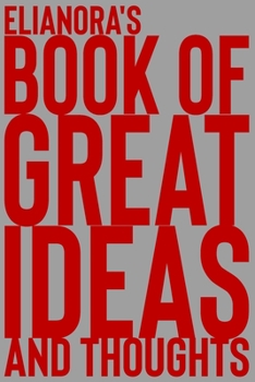 Paperback Elianora's Book of Great Ideas and Thoughts: 150 Page Dotted Grid and individually numbered page Notebook with Colour Softcover design. Book format: 6 Book
