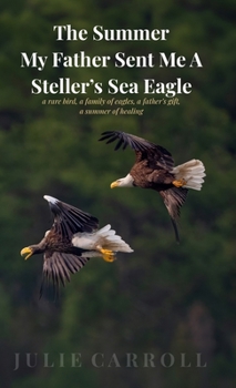 Hardcover The Summer My Father Sent Me A Steller's Sea Eagle Book