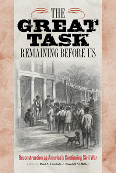 The Great Task Remaining Before Us: Reconstruction as America's Continuing Civil War - Book  of the Reconstructing America