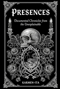 Paperback Presences: Documented Chronicles from the Unexplainable Book