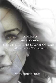 Caught in the Storm of War: Memoirs of a War Reporter
