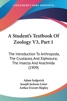 Paperback A Student's Textbook Of Zoology V3, Part 1: The Introduction To Arthropoda, The Crustacea, And Xiphosura; The Insecta And Arachnida (1909) Book