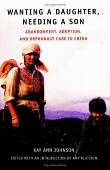 Hardcover Wanting a Daughter, Needing a Son: Abandonment, Adoption, and Orphanage Care in China Book