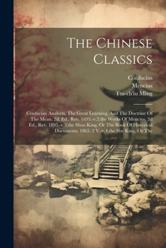 Paperback The Chinese Classics: Confucian Analects, The Great Learning, And The Doctrine Of The Mean. 2d. Ed., Rev. 1893.-v.2.the Works Of Mencius. 2d Book