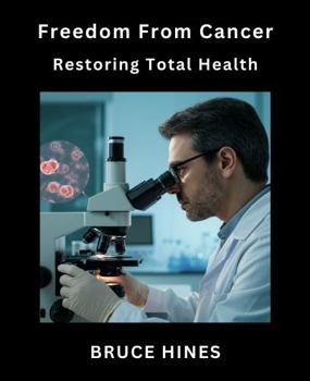Freedom From Cancer: Restoring Total Health (Freedom from Disease)
