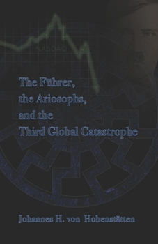 The F�hrer, Ariosophy, and the Third Global Catastrophe