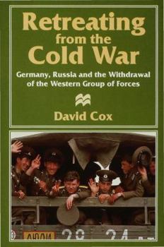 Hardcover Retreating from the Cold War: Germany, Russia and the Withdrawal of the Western Group of Forces Book