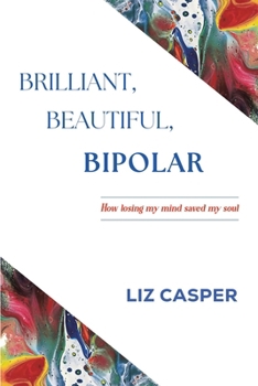 Paperback Brilliant, Beautiful, Bipolar Book